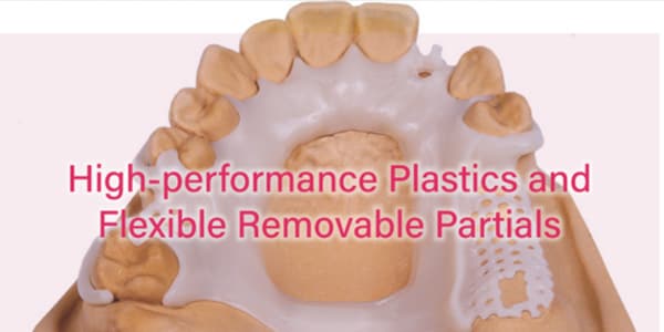 High-performance Plastics and Flexible Removable Partials